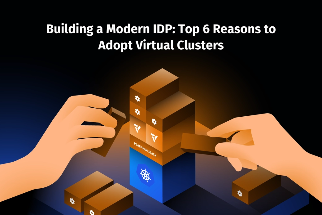 6 Reasons Platform Teams Should Adopt Virtual Kubernetes Clusters When Building a Modern Internal Development Platform