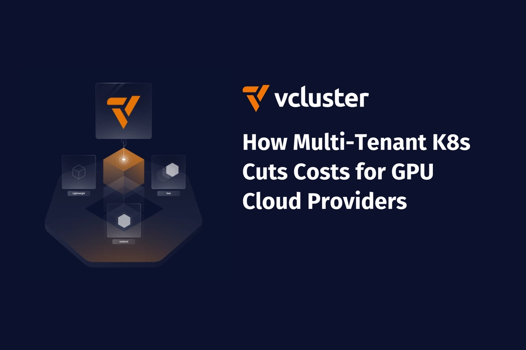 How Multi-Tenant Kubernetes Cuts Costs for GPU Cloud Providers