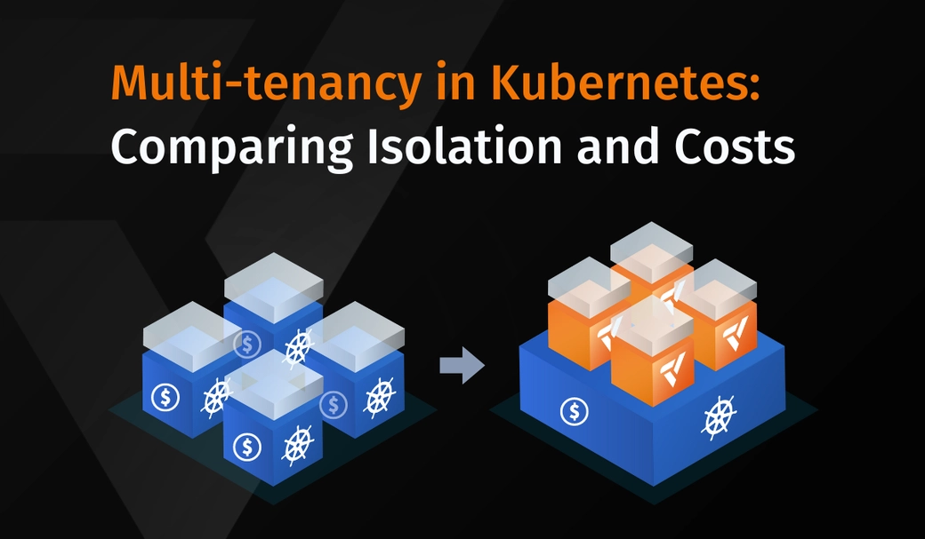 Multi-tenancy in Kubernetes: Comparing Isolation and Costs