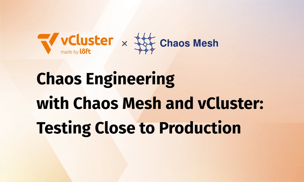 Chaos Engineering with Chaos Mesh and vCluster: Testing Close to Production