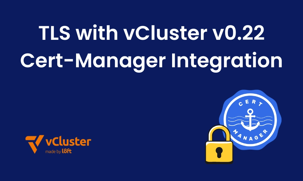 Seamless TLS with vCluster v0.22: Cert-Manager Integration Walkthrough