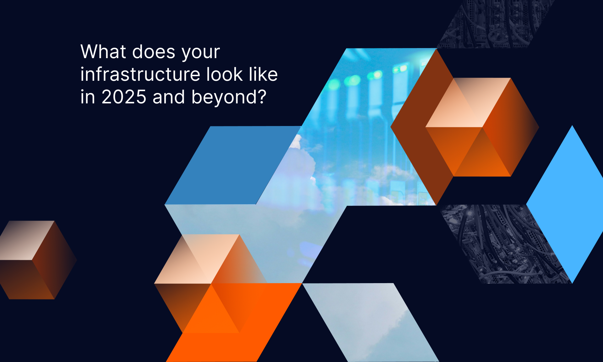 What does your infrastructure look like in 2025 and beyond?