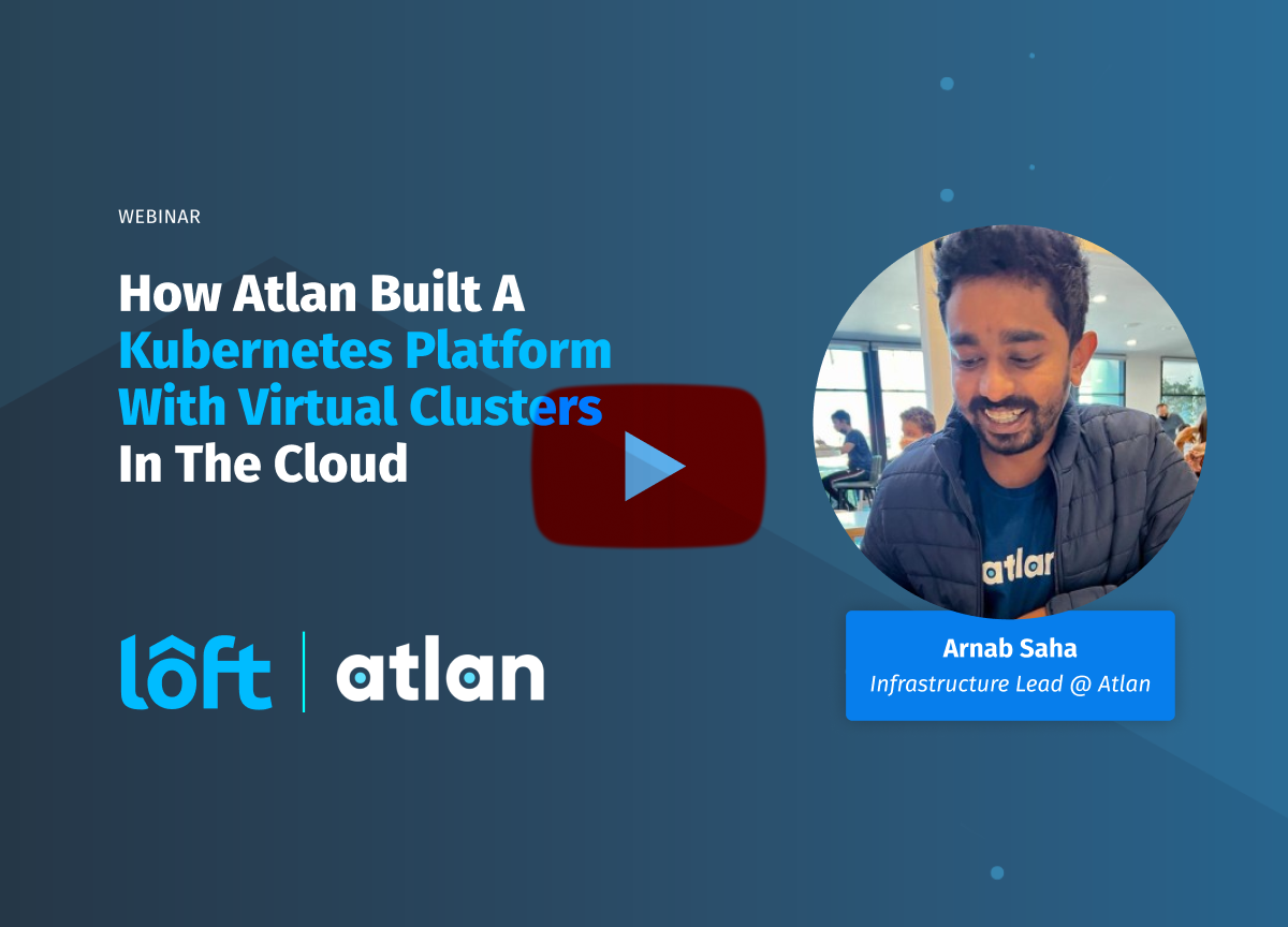 How Atlan Built A Kubernetes Platform with Virtual Clusters In the Cloud