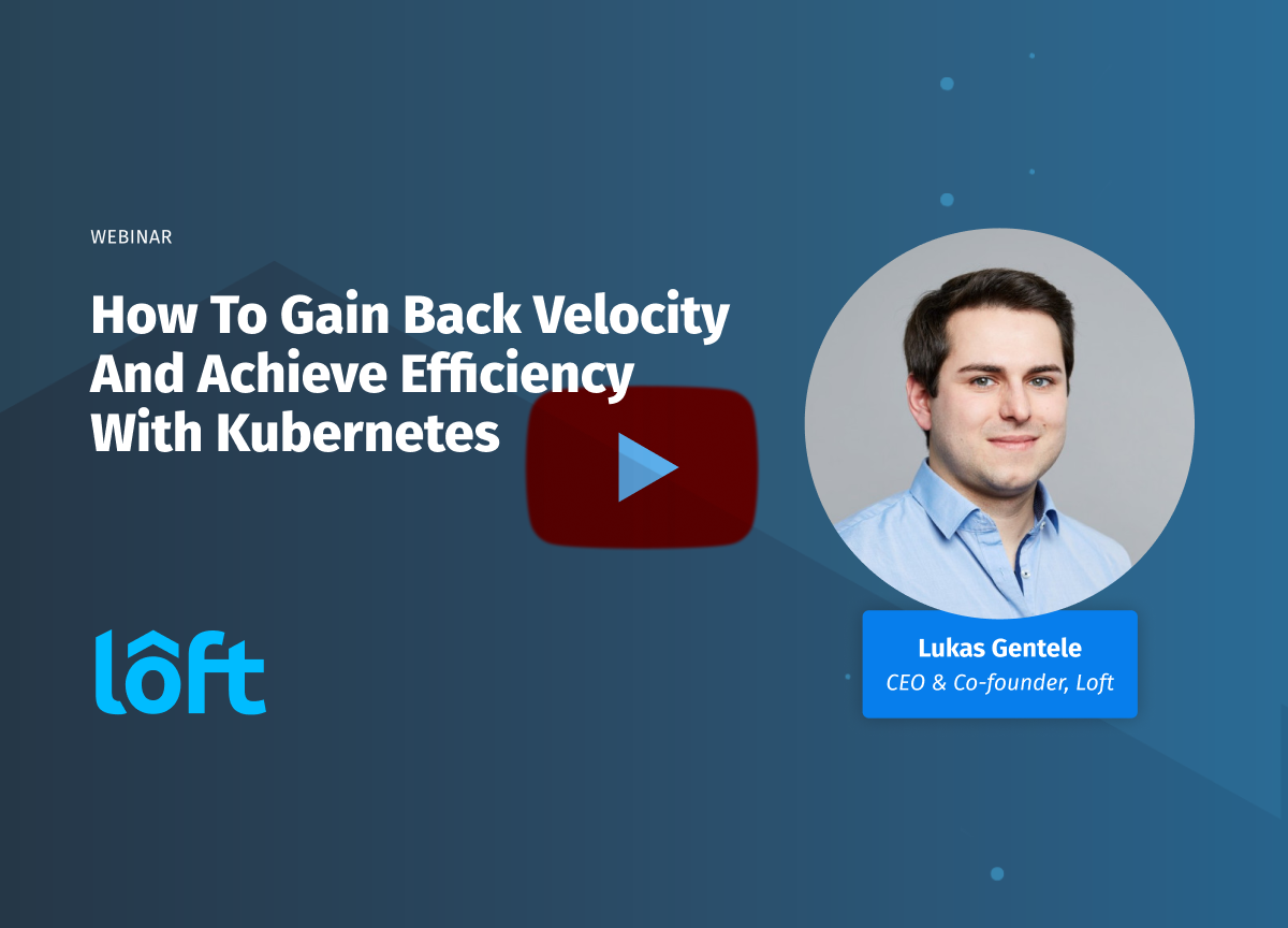 How to Gain Back Velocity and Achieve Efficiency with Kubernetes