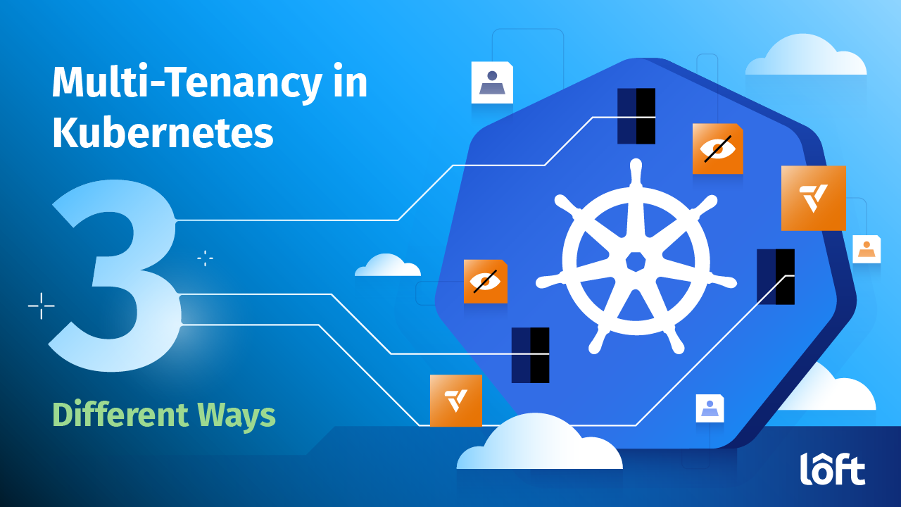 Multi-Tenancy in Kubernetes : Three Different Ways