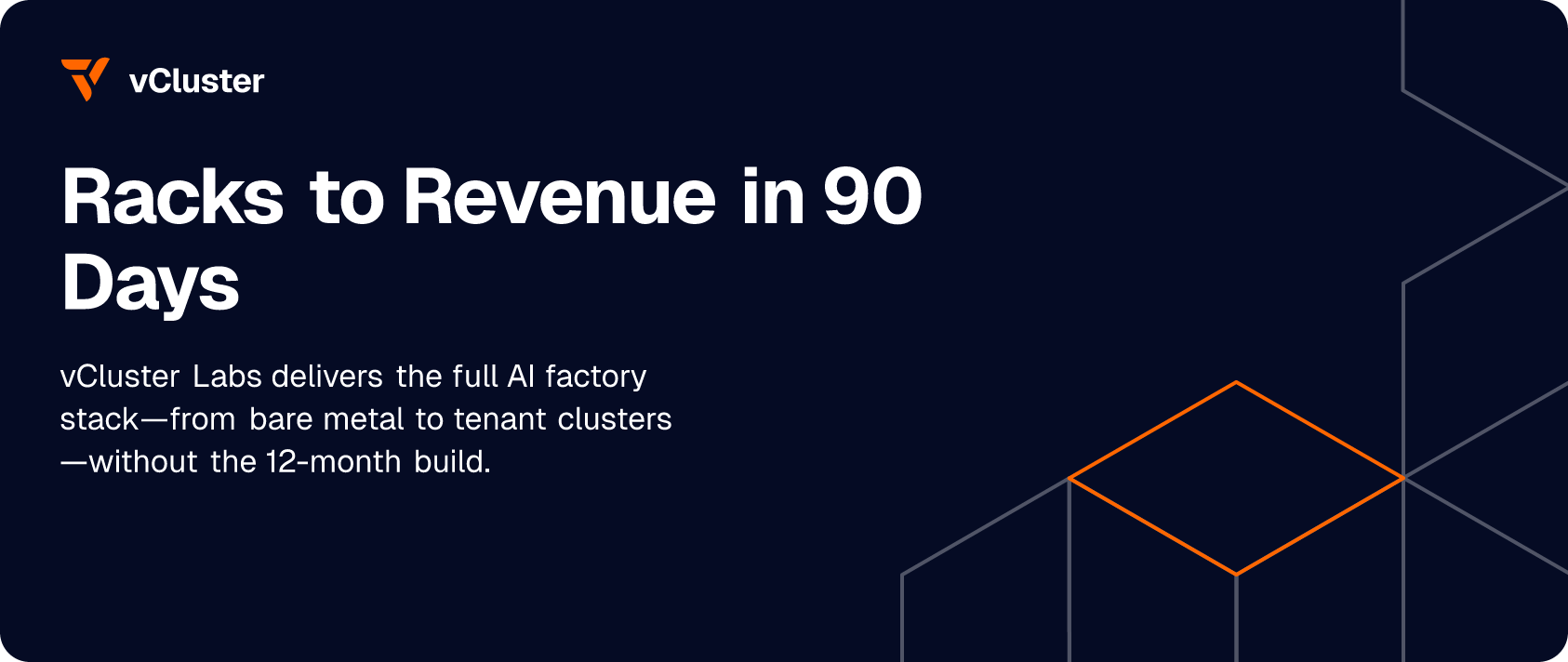 Racks to Revenue in 90 Days. vCluster Labs delivers the full AI factory stack—from bare metal to tenant clusters—without the 12-month build. Book a Demo.
