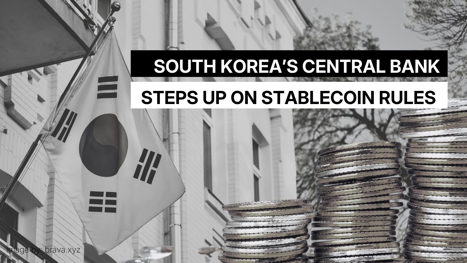 South Korea's Central Bank steps up on stablecoin rules | brava.xyz