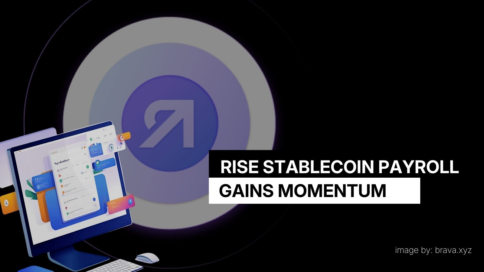 Rise’s Stablecoin Payroll Platform Gains Momentum | brava.xyz