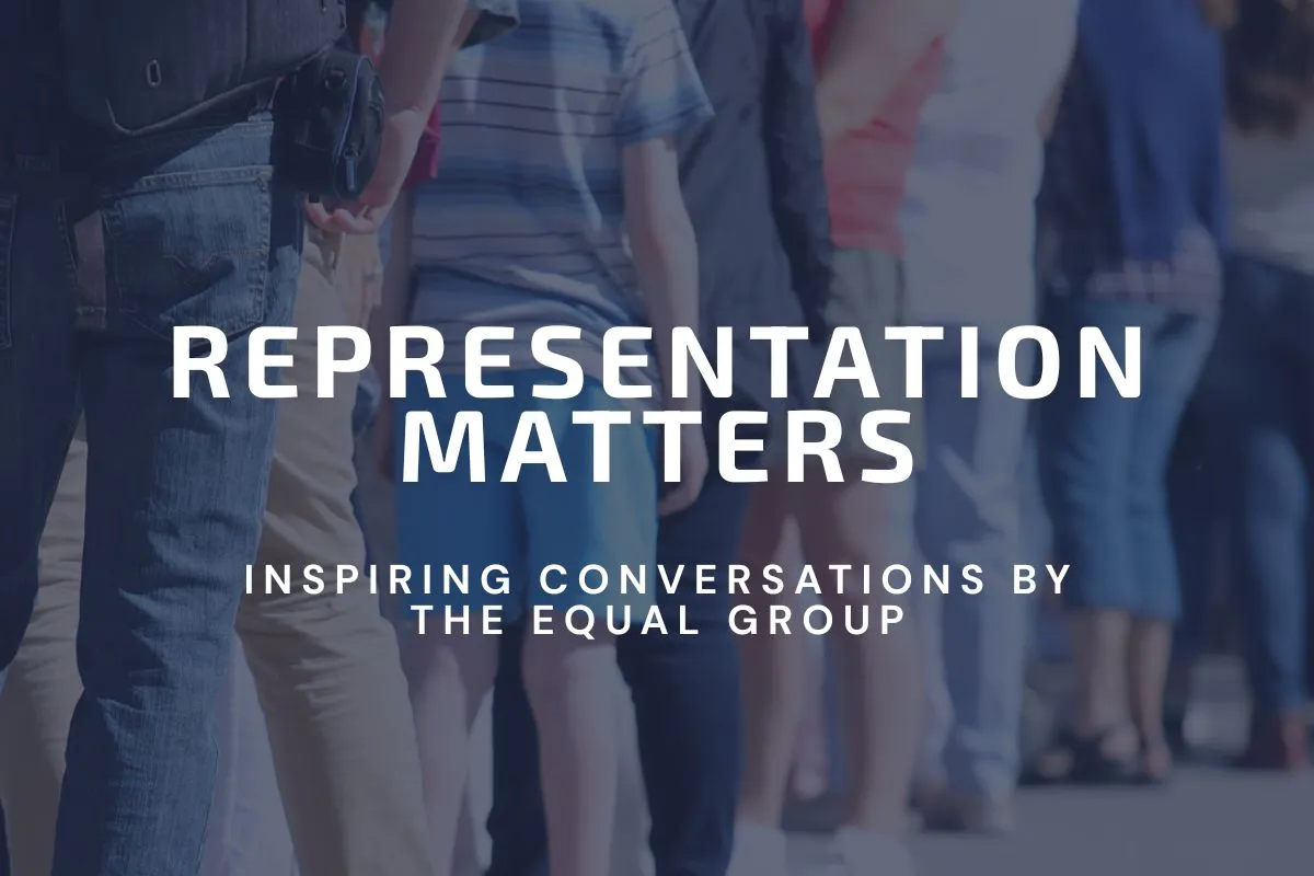 People standing in a line outdoors with the text 'Representation Matters - Inspiring Conversations by The Equal Group' overlayed.