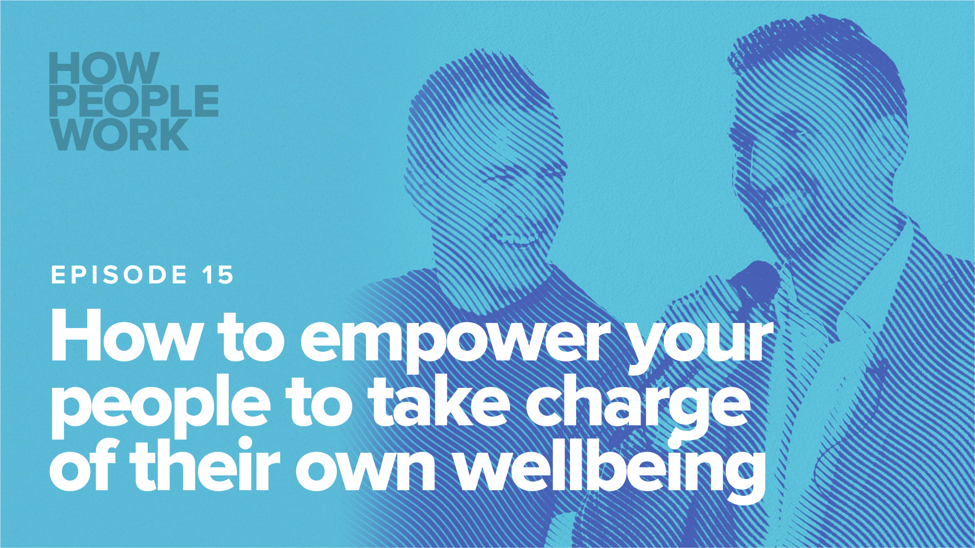 Episode 15: How to empower your people to take charge of their own wellbeing