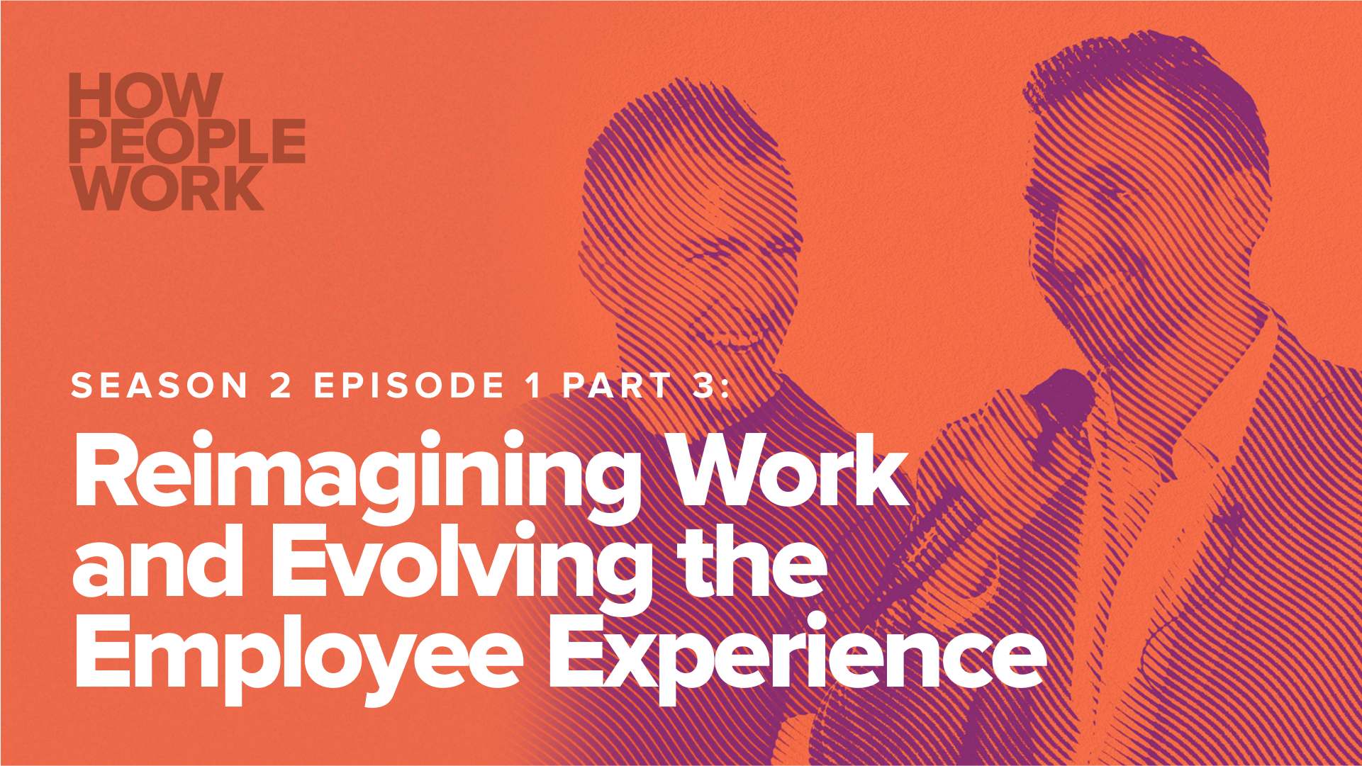 Reimagining Work and Evolving the Employee Experience