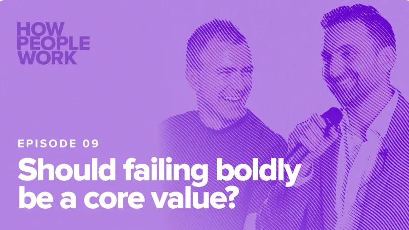 Episode 9: Should failing boldly be a core value?