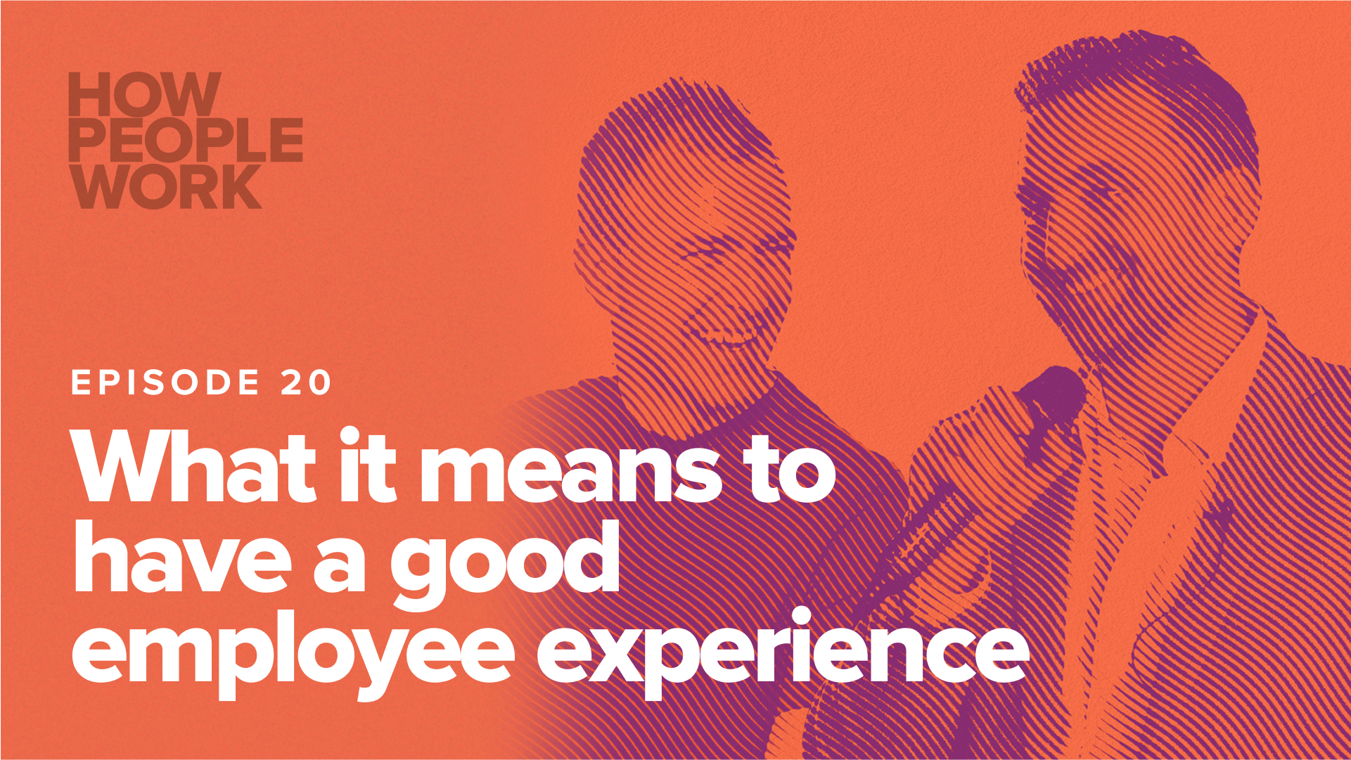 Episode 20: What it means to have a good employee experience