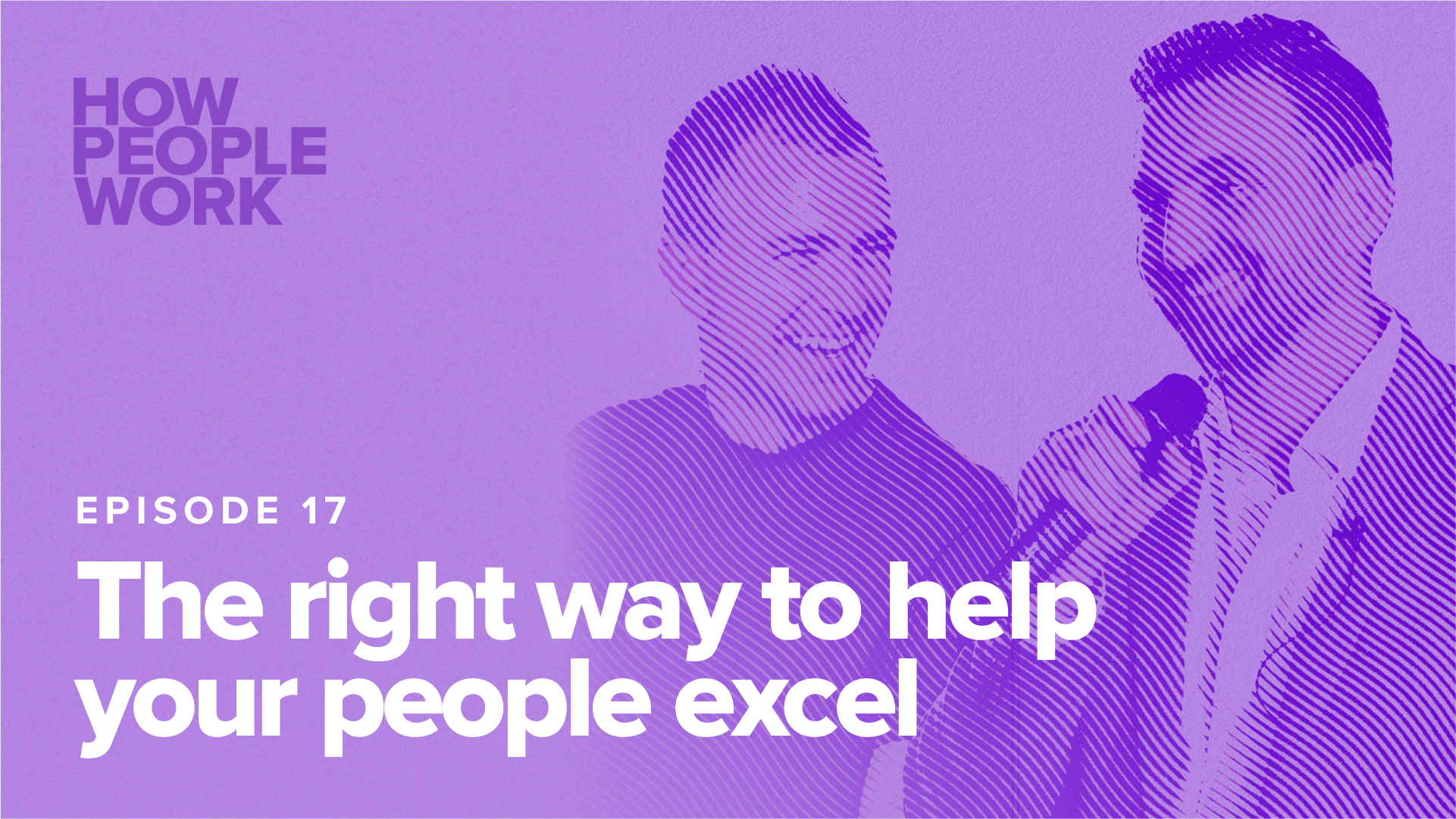 Episode 17: The right way to help your people excel