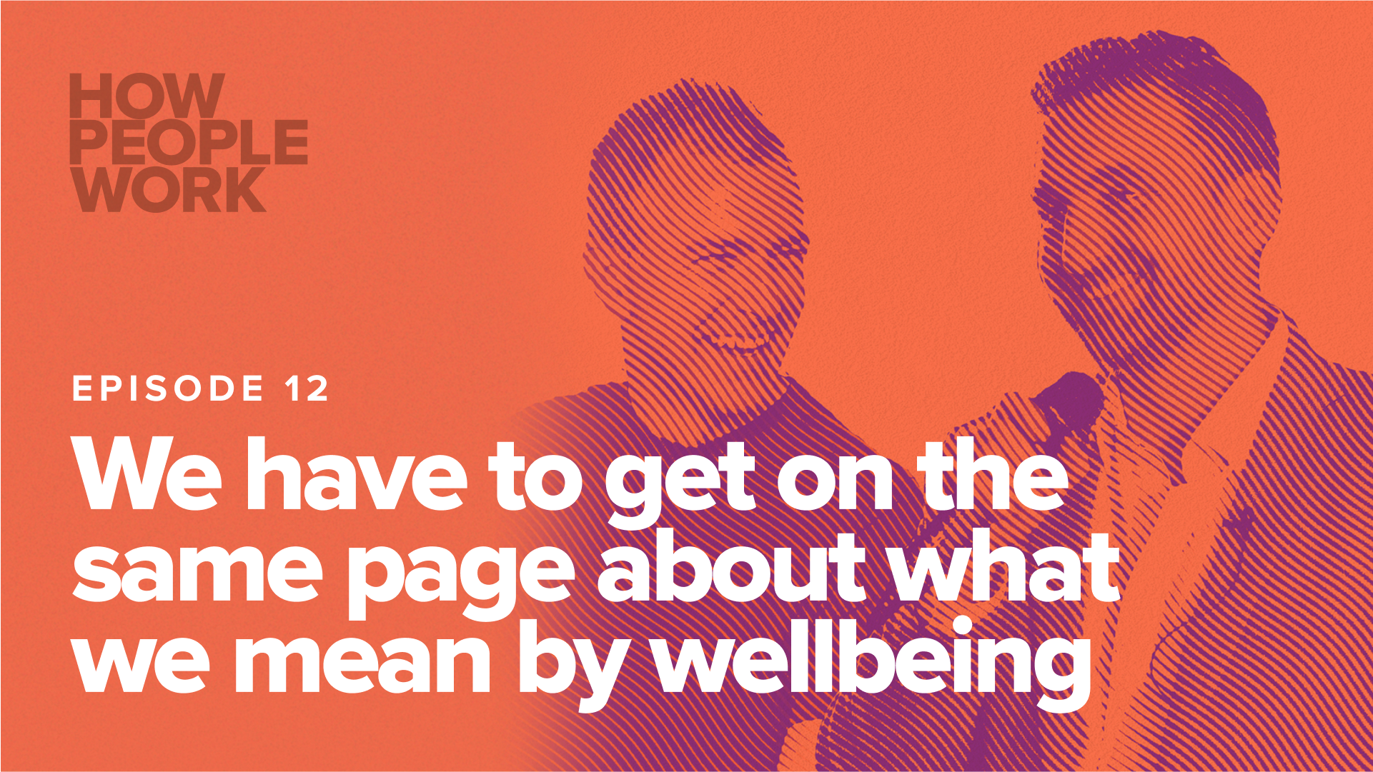 Episode 12: We have to get on the same page about what we mean by wellbeing