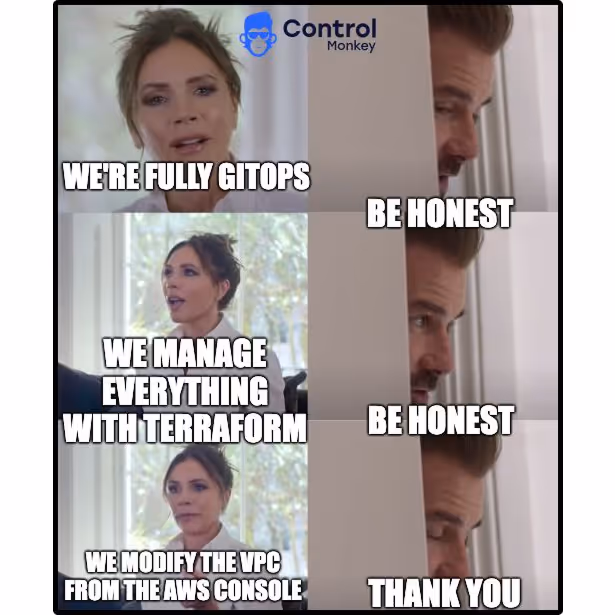 Meme using Victoria and David Beckham. Text reads: “We’re fully GitOps / Be honest / We manage everything with Terraform / Be honest / We modify the VPC from the AWS console / Thank you.” Control Monkey logo in corner.