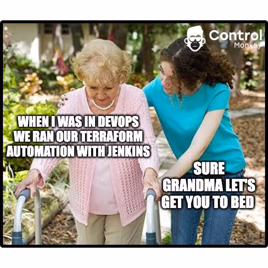 Funny meme showing a young woman helping an elderly lady with a walker. Text: “When I was in DevOps we ran our Terraform automation with Jenkins.” Reply: “Sure grandma, let’s get you to bed.” Control Monkey logo on top.