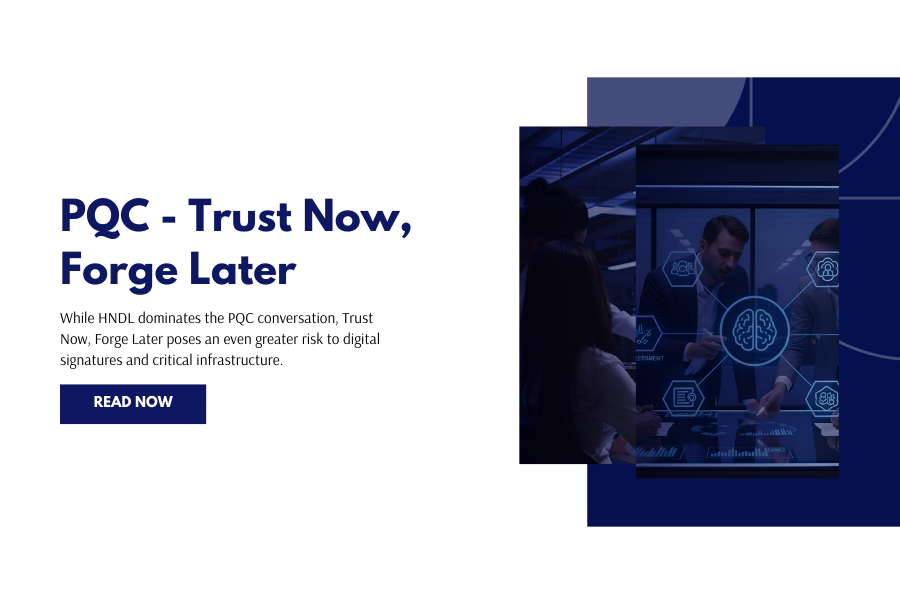 Trust Now, Forge Later: The PQC Threat No One Is Talking About