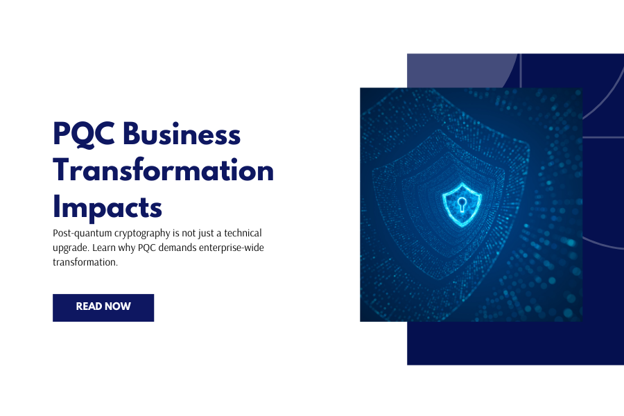 Why Post-Quantum Cryptography Is a Business Transformation, Not an Algorithm Swap