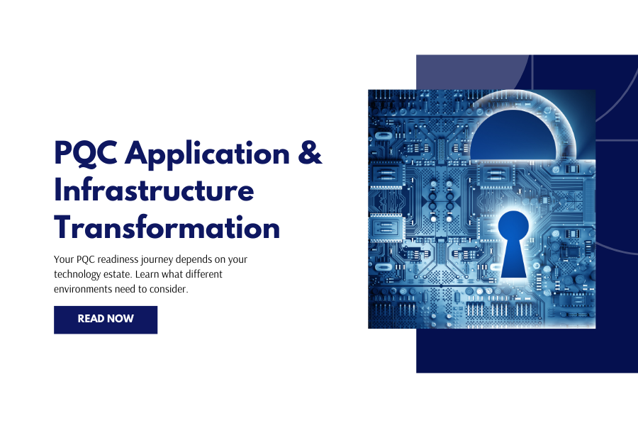 Application and Infrastructure Transformation for PQC: What Your Technology Estate Means for Readiness