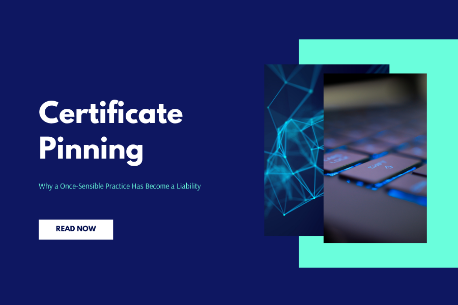 Certificate Pinning: Why a Once-Sensible Practice Has Become a Liability