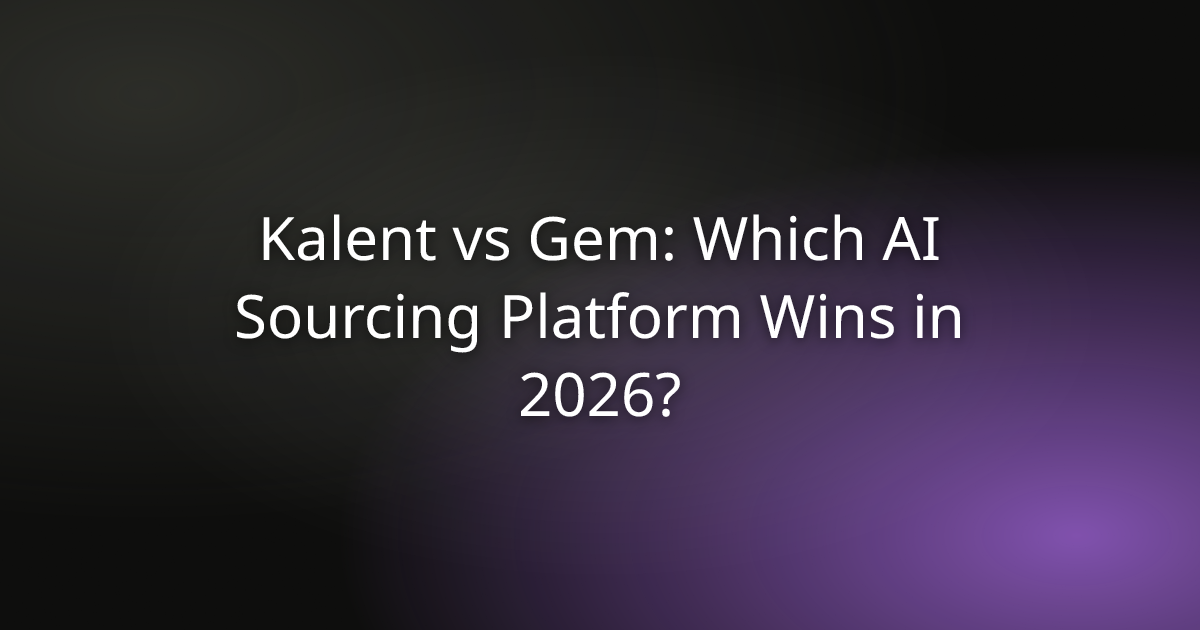 Kalent vs Gem: Which AI Sourcing Platform Wins in 2026?