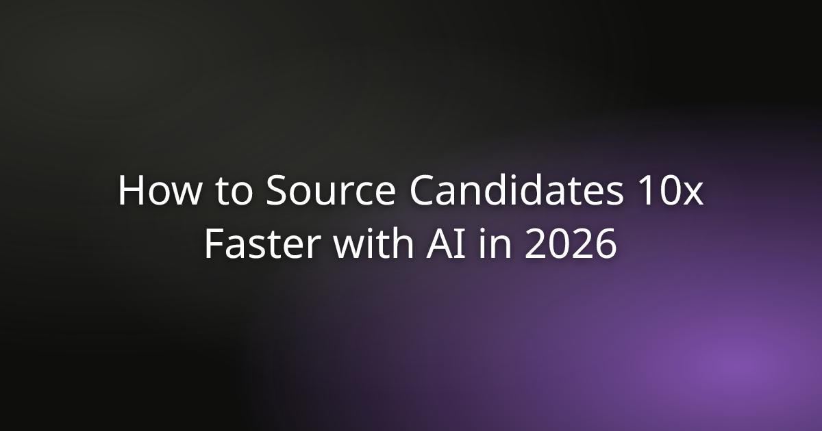 How to Source Candidates 10x Faster with AI in 2026