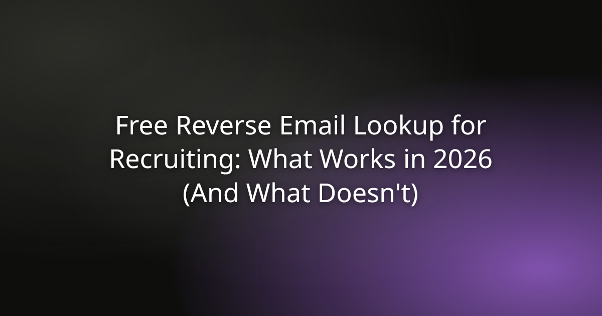 Free Reverse Email Lookup for Recruiting: What Works in 2026 (And What Doesn't)