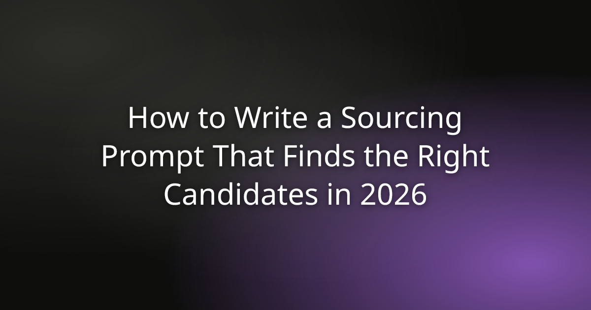 How to Write a Sourcing Prompt That Finds the Right Candidates in 2026