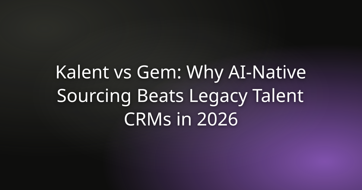 Kalent vs Gem: Why AI-Native Sourcing Beats Legacy Talent CRMs in 2026