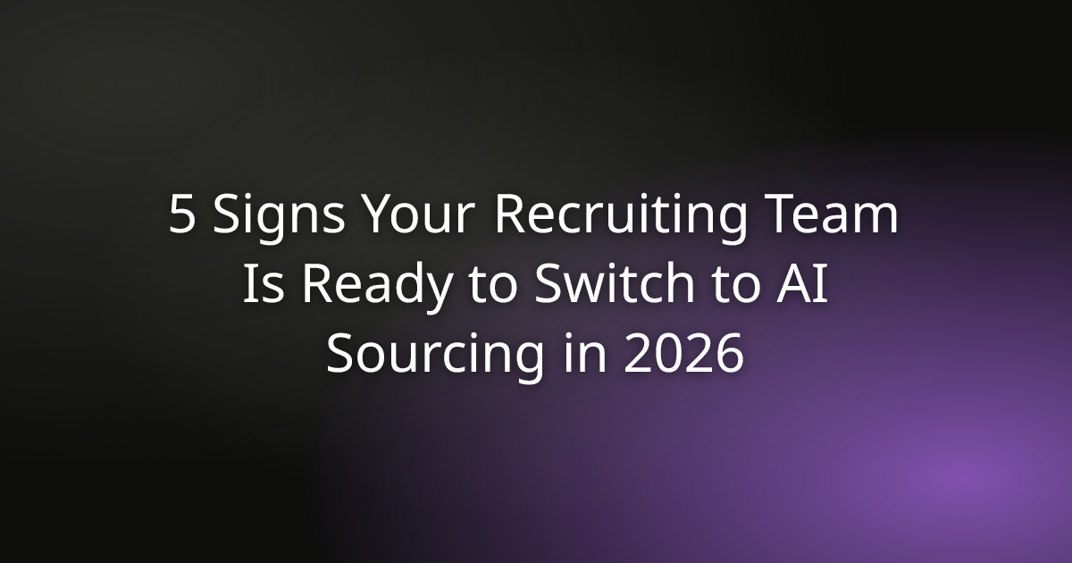 5 Signs Your Recruiting Team Is Ready to Switch to AI Sourcing in 2026
