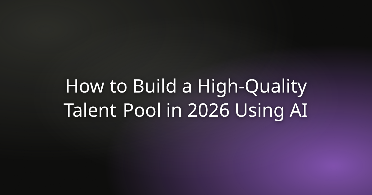 How to Build a High-Quality Talent Pool in 2026 Using AI