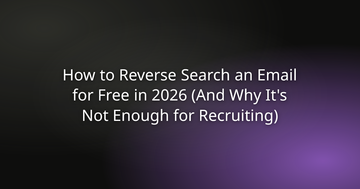 How to Reverse Search an Email for Free in 2026 (And Why It's Not Enough for Recruiting)
