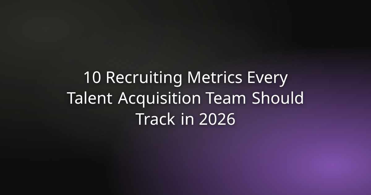 10 Recruiting Metrics Every Talent Acquisition Team Should Track in 2026