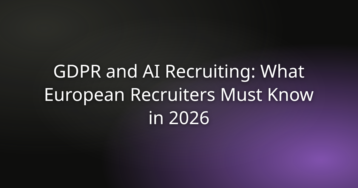 GDPR and AI Recruiting: What European Recruiters Must Know in 2026