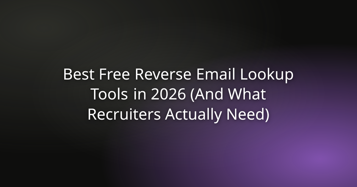 Best Free Reverse Email Lookup Tools in 2026 (And What Recruiters Actually Need)