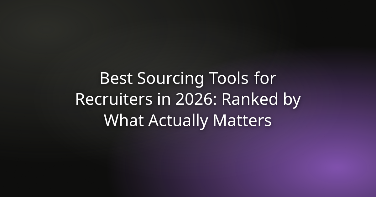 Best Sourcing Tools for Recruiters in 2026: Ranked by What Actually Matters