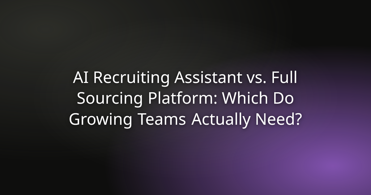 AI Recruiting Assistant vs. Full Sourcing Platform: Which Do Growing Teams Actually Need?