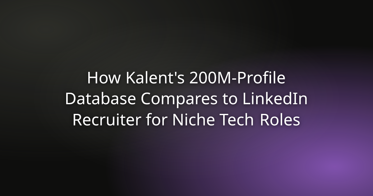 How Kalent's 200M-Profile Database Compares to LinkedIn Recruiter for Niche Tech Roles