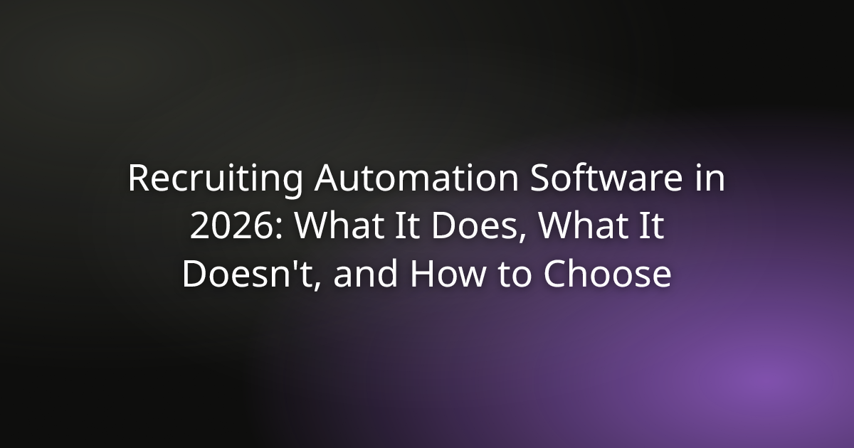 Recruiting Automation Software in 2026: What It Does, What It Doesn't, and How to Choose