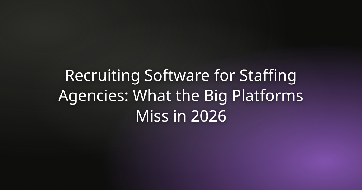 Recruiting Software for Staffing Agencies: What the Big Platforms Miss in 2026