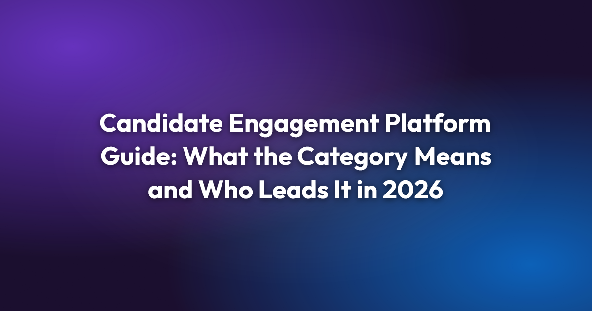 Candidate Engagement Platform Guide: What the Category Means and Who Leads It in 2026