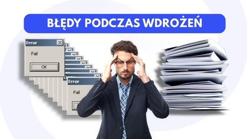 Najczęstsze błędy przy wdrażaniu systemów IT
