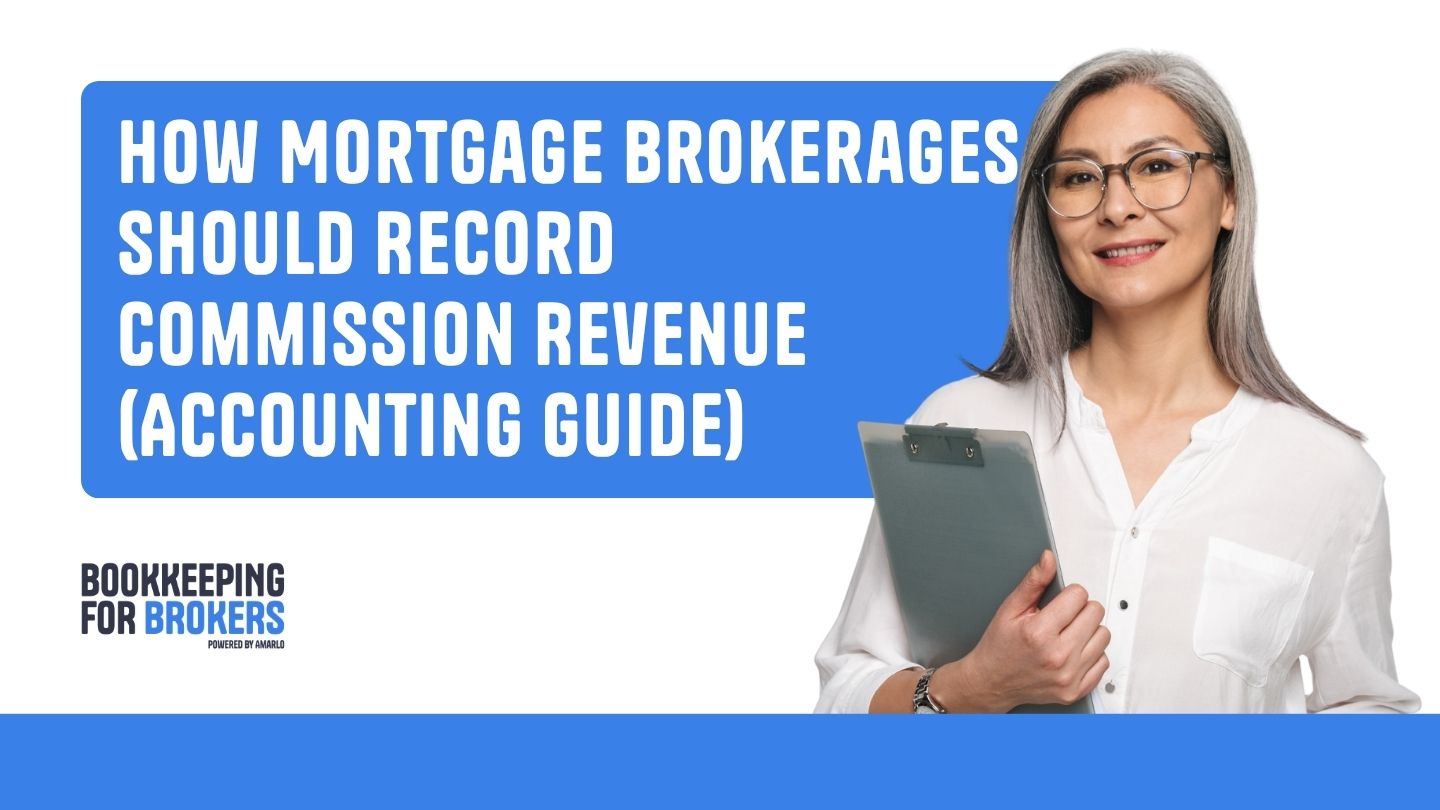 How Mortgage Brokerages Should Record Commission Revenue (Accounting Guide)
