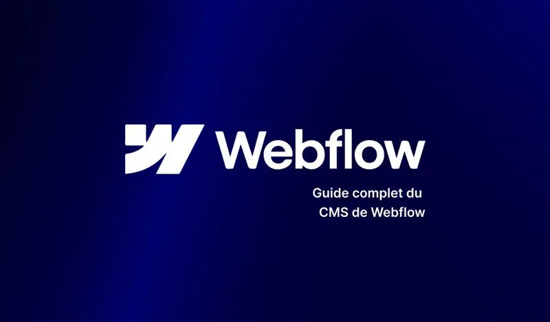 Le guide complet des fonctionnalités du CMS de Webflow