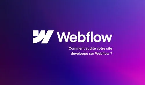 Comment audité votre site développé sur Webflow ?