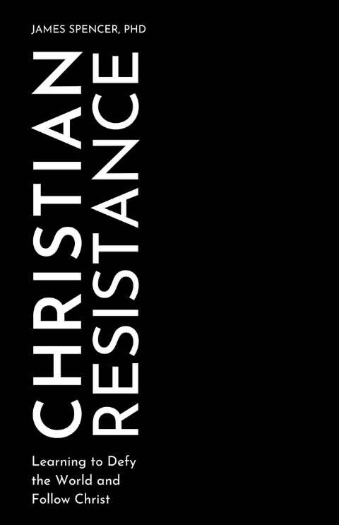 Christian Resistance: Learning to Defy the World and Follow Christ cover