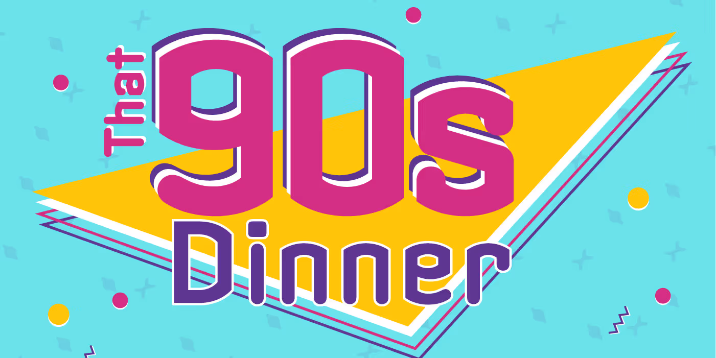 That 90’s Dinner