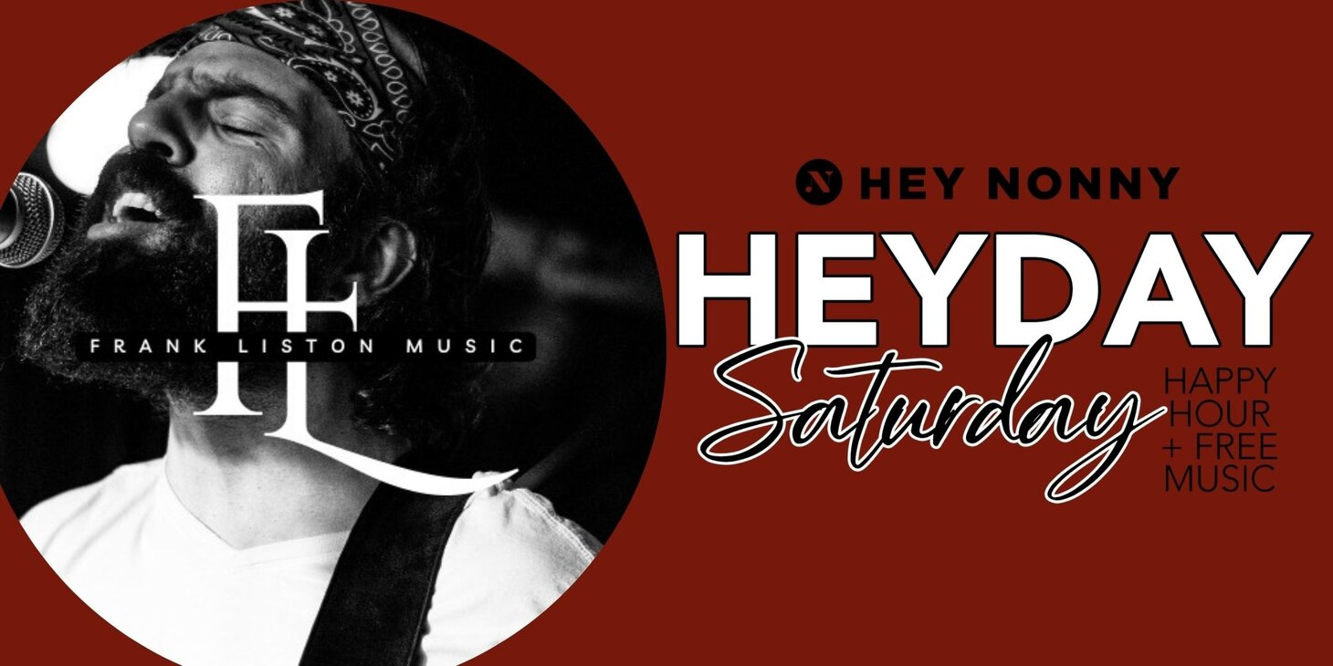 HEYDAY SATURDAY HAPPY HOUR- Music by Frank Liston