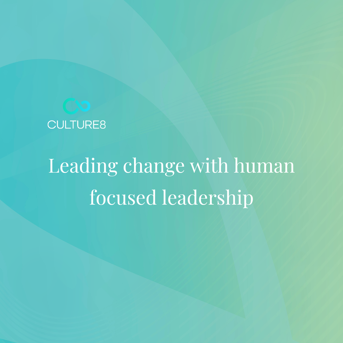 Leading change with human focused leadership